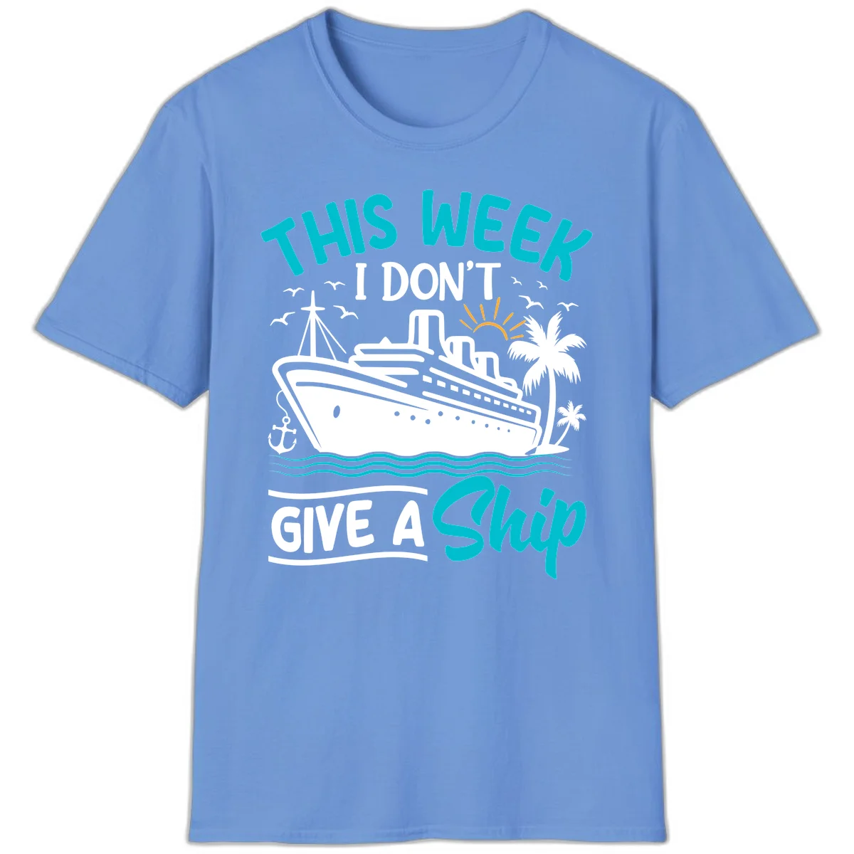 This Week I Don't Give A Ship T-Shirt in Carolina Blue