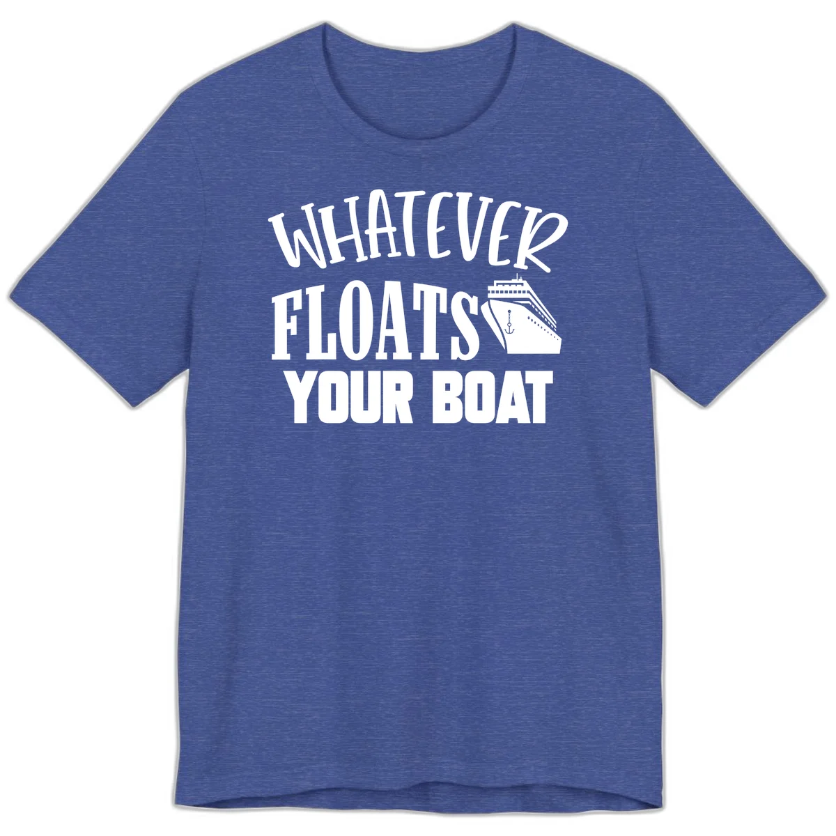 Whatever Floats Your Boat Premium T-Shirt in Heather True Royal