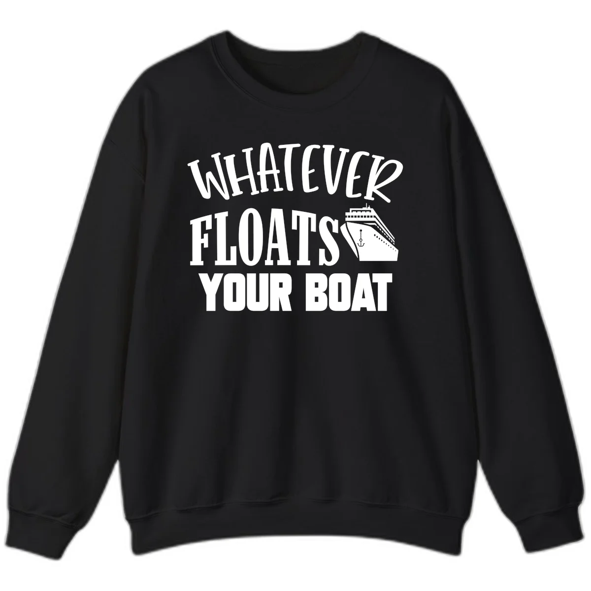 Whatever Floats Your Boat Funny Cruise Sweatshirt in Black