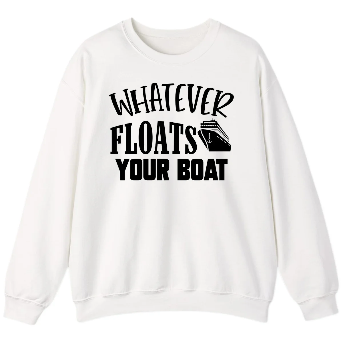 Whatever Floats Your Boat Funny Cruise Sweatshirt in White