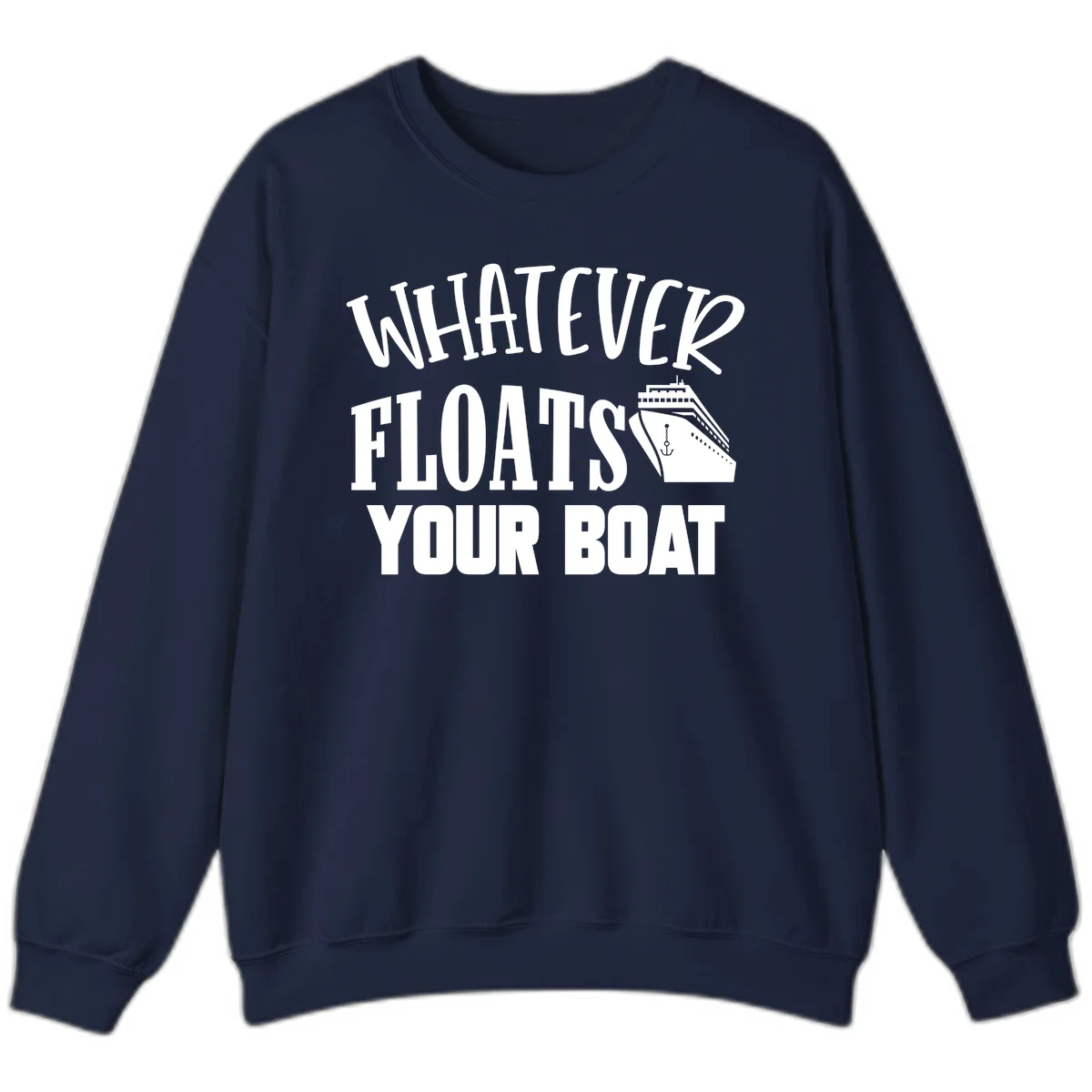 Whatever Floats Your Boat Funny Cruise Sweatshirt in Navy