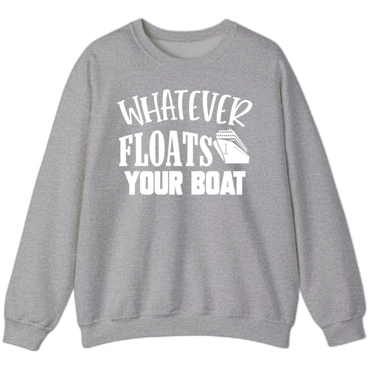 Whatever Floats Your Boat Funny Cruise Sweatshirt in Sport Grey