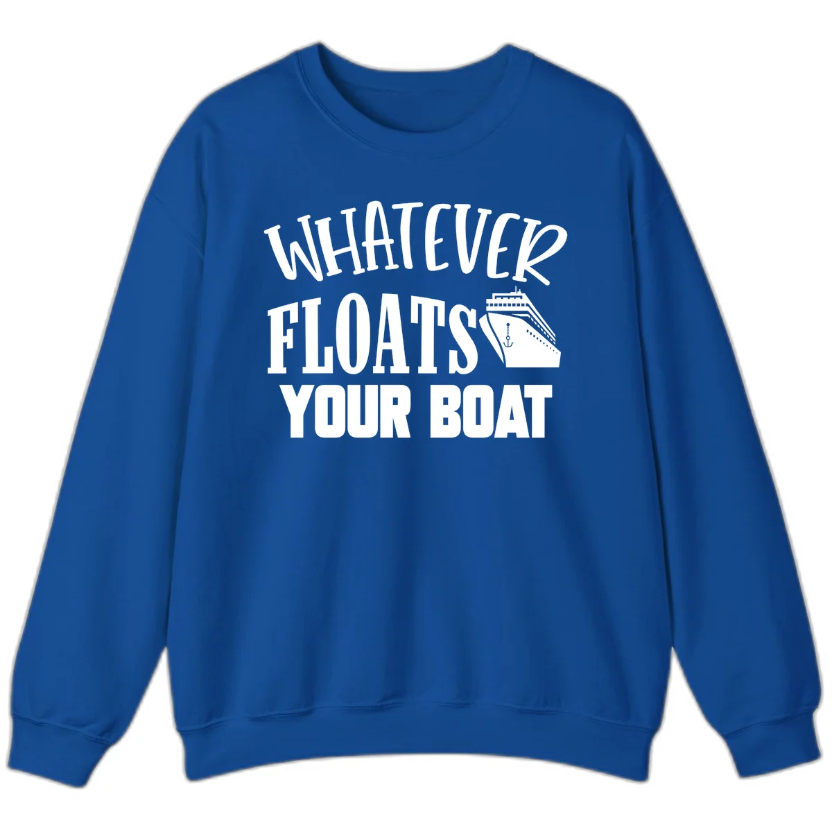 Whatever Floats Your Boat Funny Cruise Sweatshirt in Royal