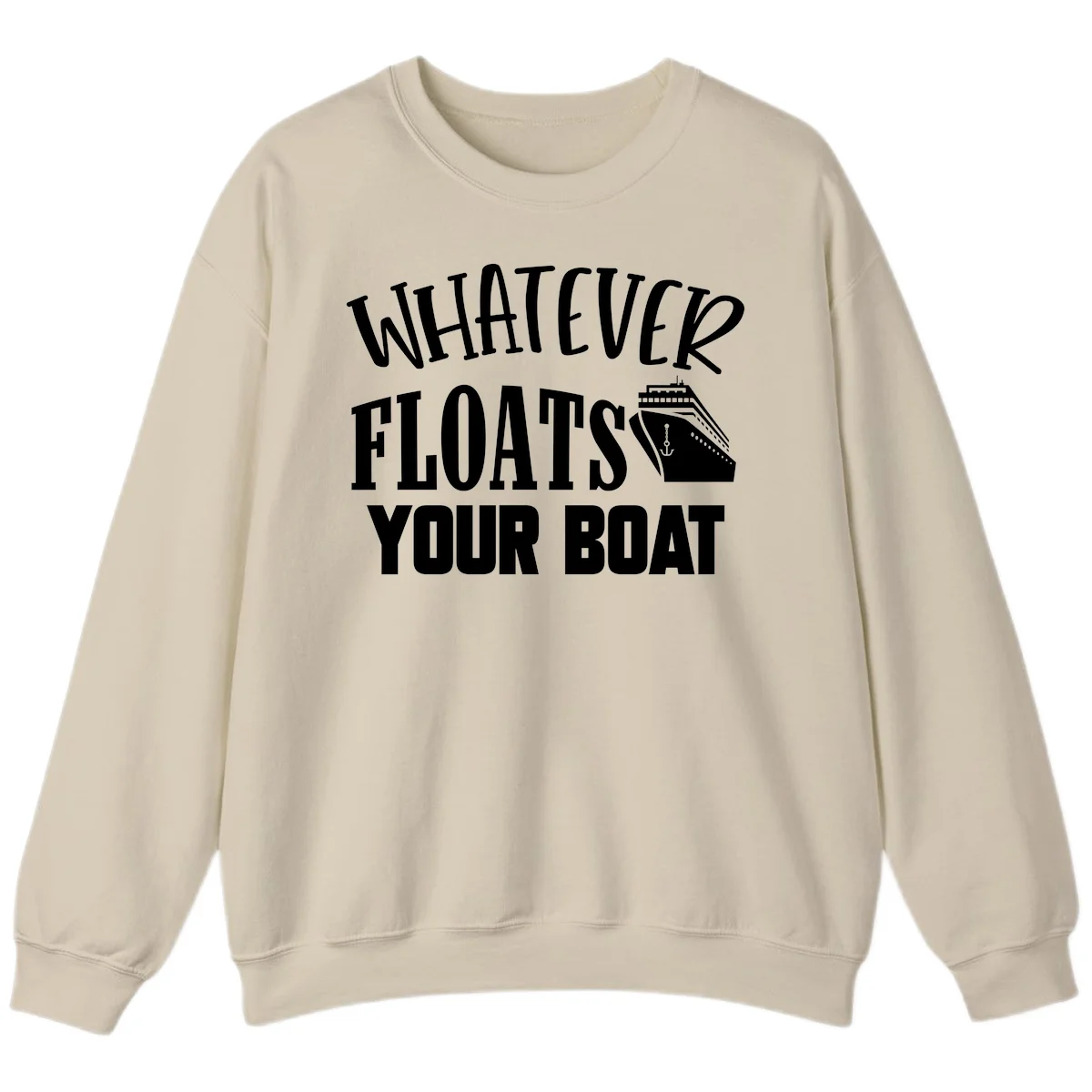 Whatever Floats Your Boat Funny Cruise Sweatshirt in Sand