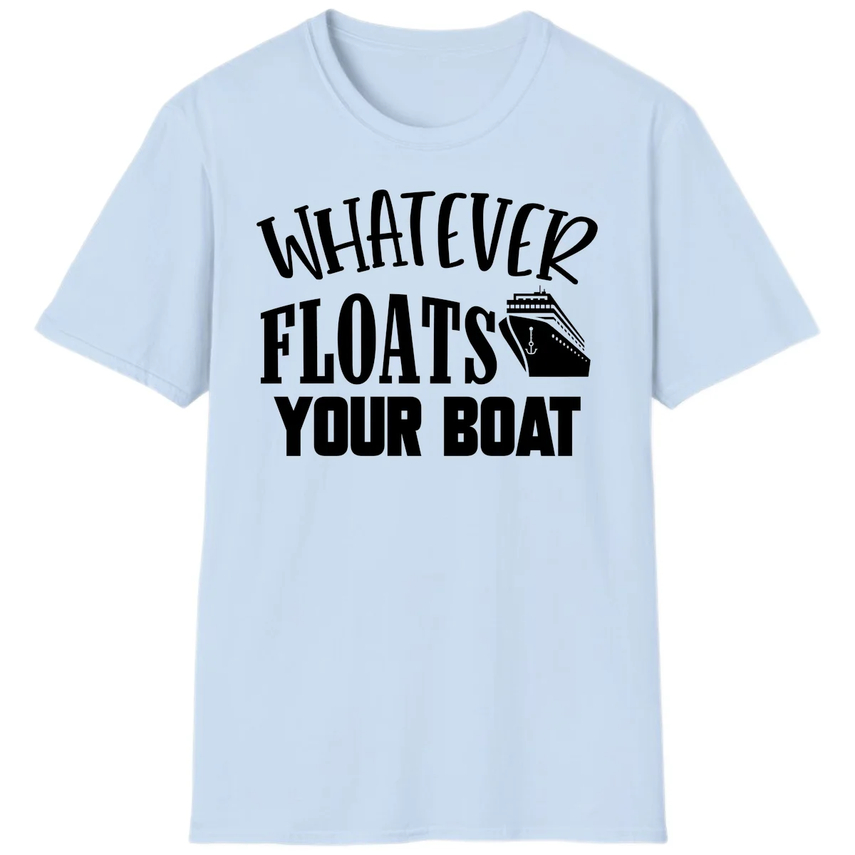 Whatever Floats Your Boat T-Shirt in Light Blue