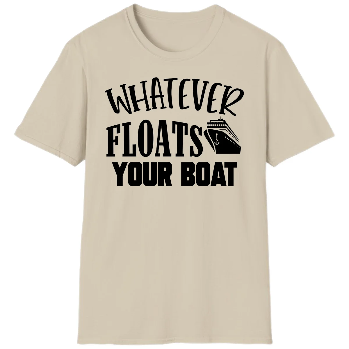Whatever Floats Your Boat T-Shirt in Sand