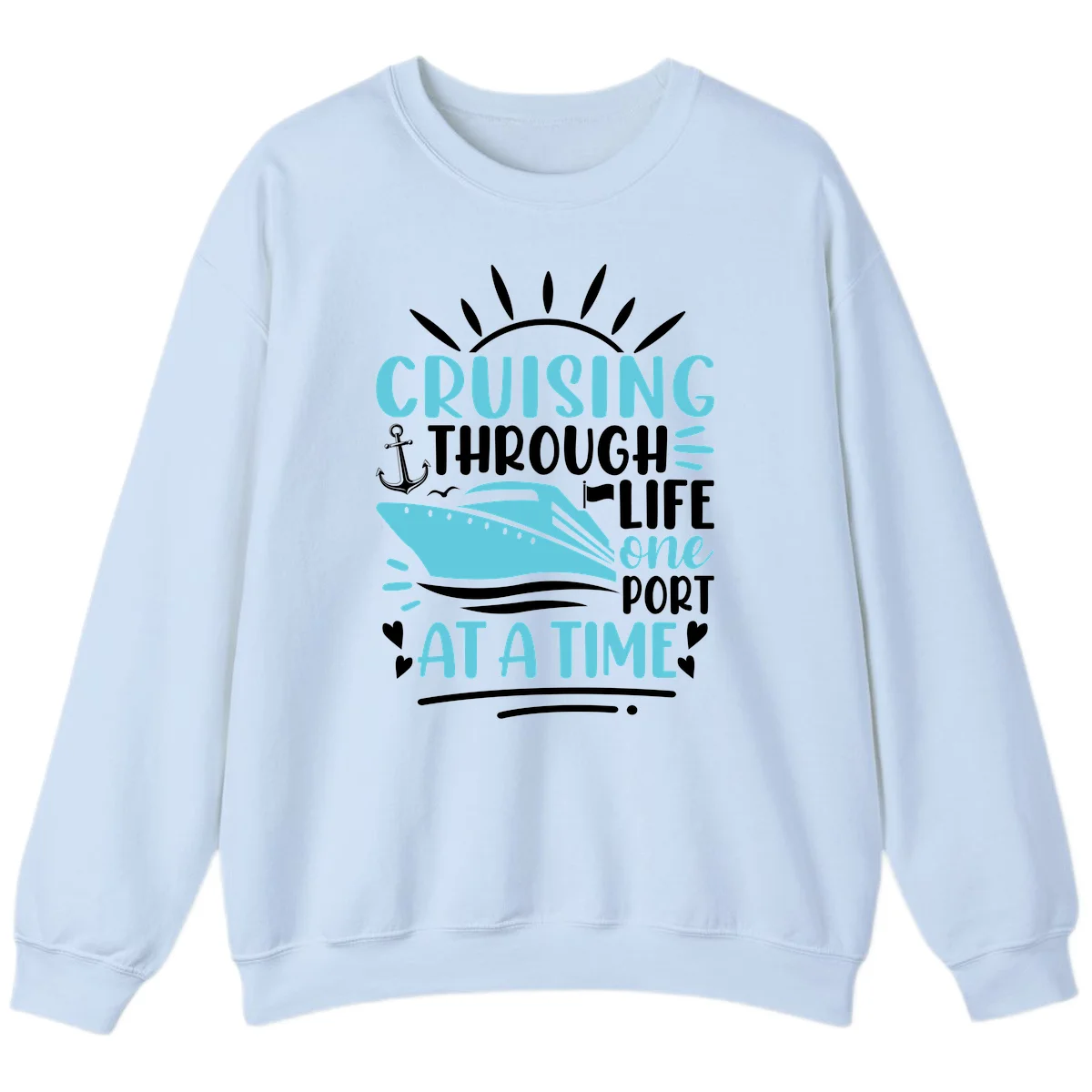 Cruising Through Life One Port At A Time Sweatshirt in Light Blue