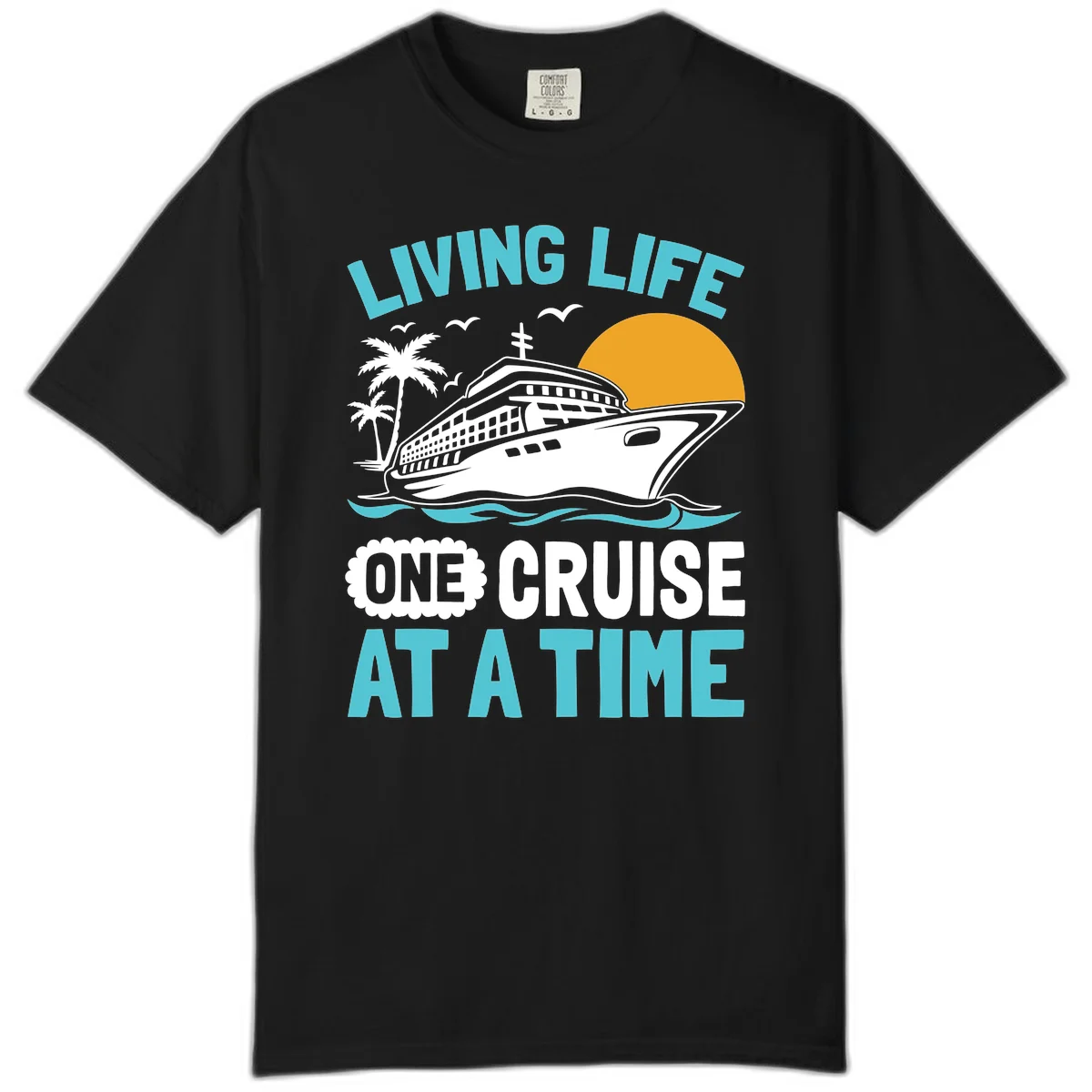 Living Life One Cruise At A Time Comfort Color in Black
