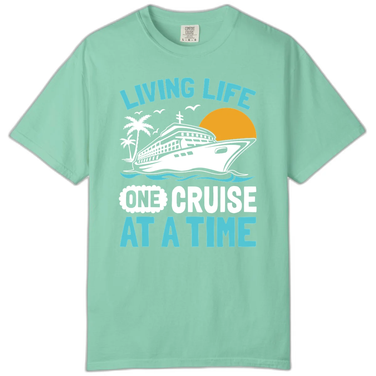 Living Life One Cruise At A Time Comfort Color in Island Reef