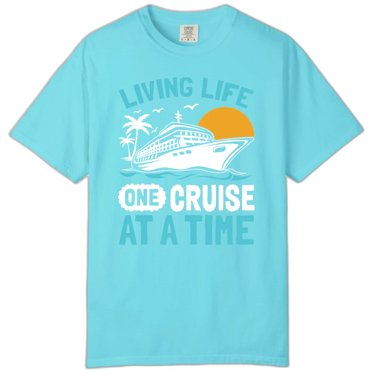 Living Life One Cruise At A Time Comfort Color in Lagoon Blue