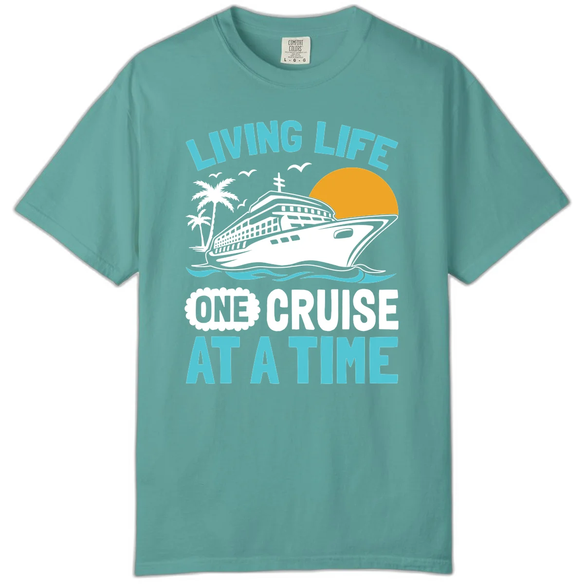 Living Life One Cruise At A Time Comfort Color in Seafoam