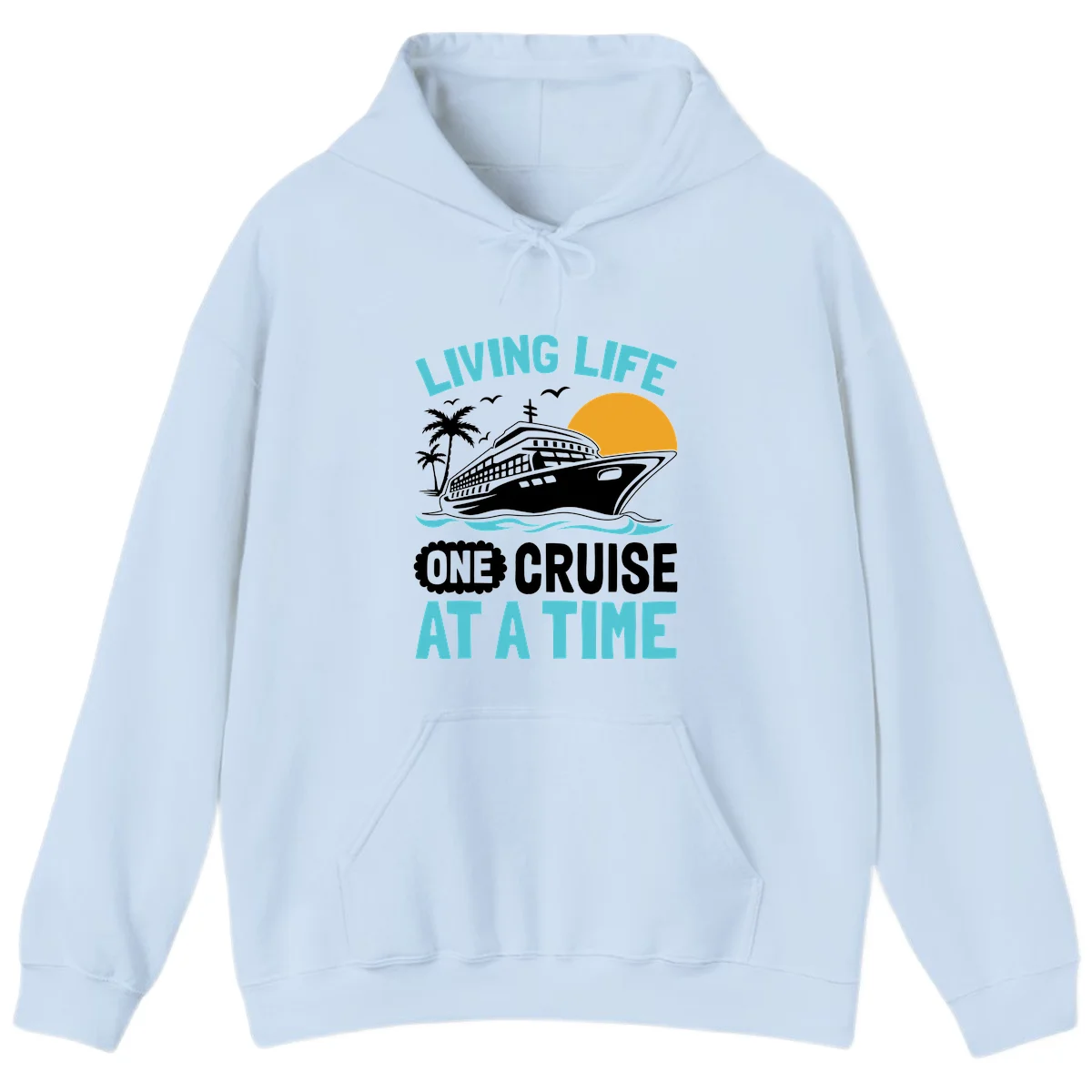 Living Life One Cruise At A Time Hoodie in Light Blue