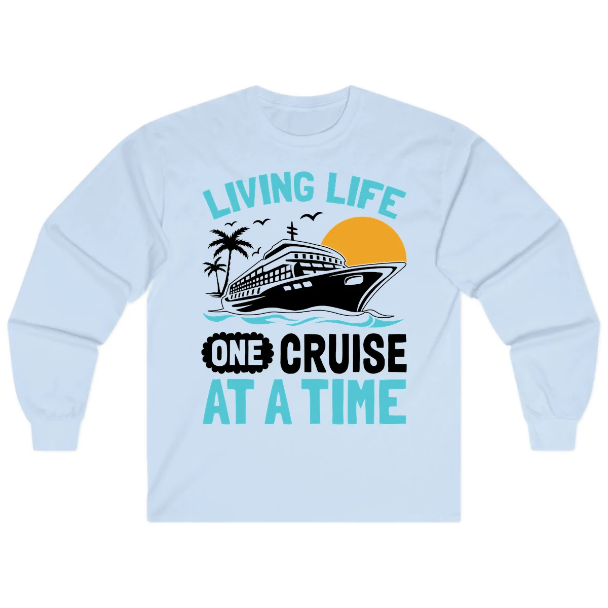Living Life One Cruise At A Time Long Sleeve in Light Blue