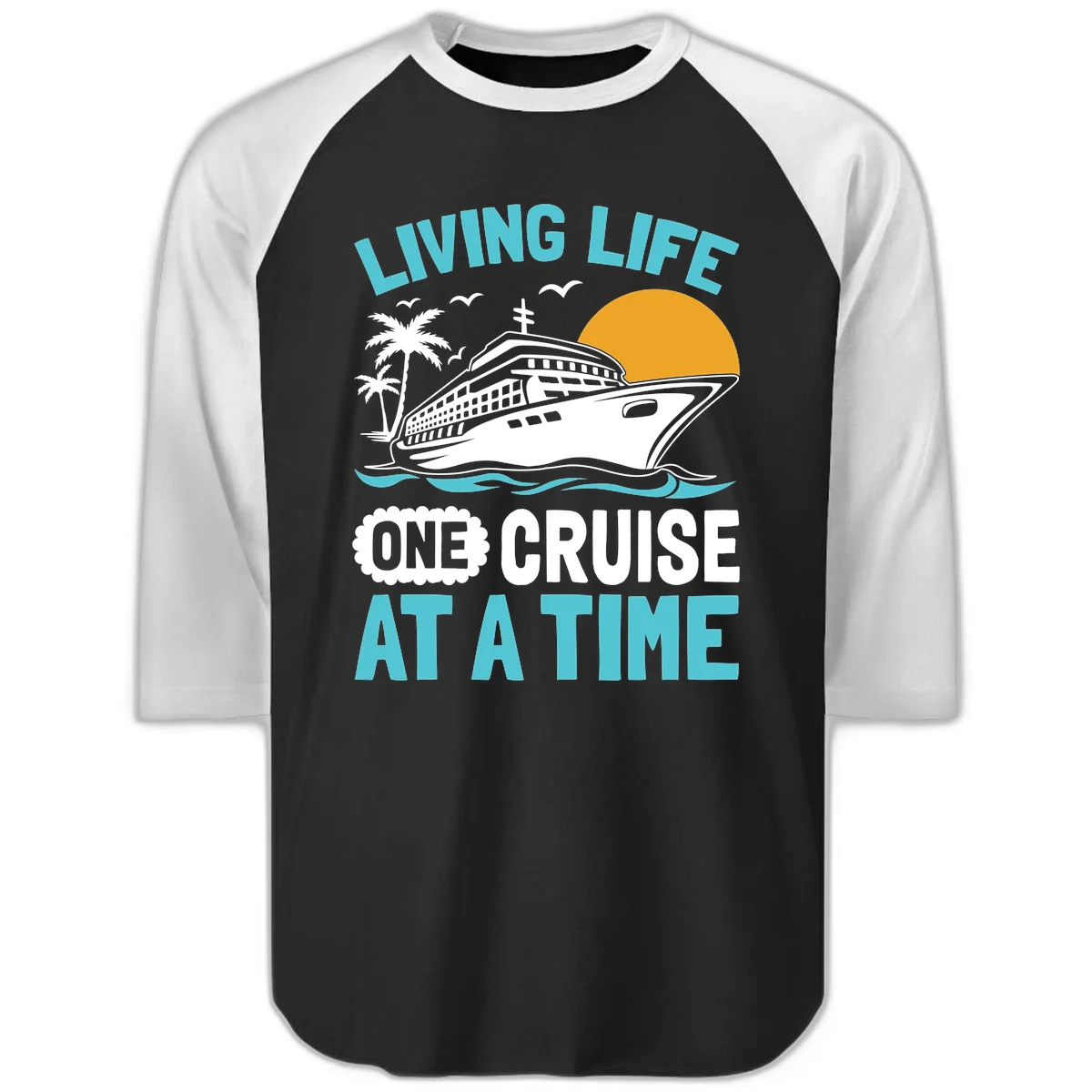 Living Life One Cruise At A Time Raglan 3/4 in Black White