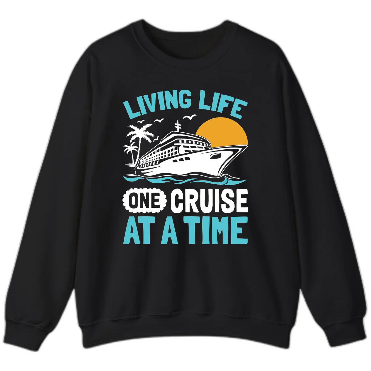 Living Life One Cruise At A Time Sweatshirt in Black