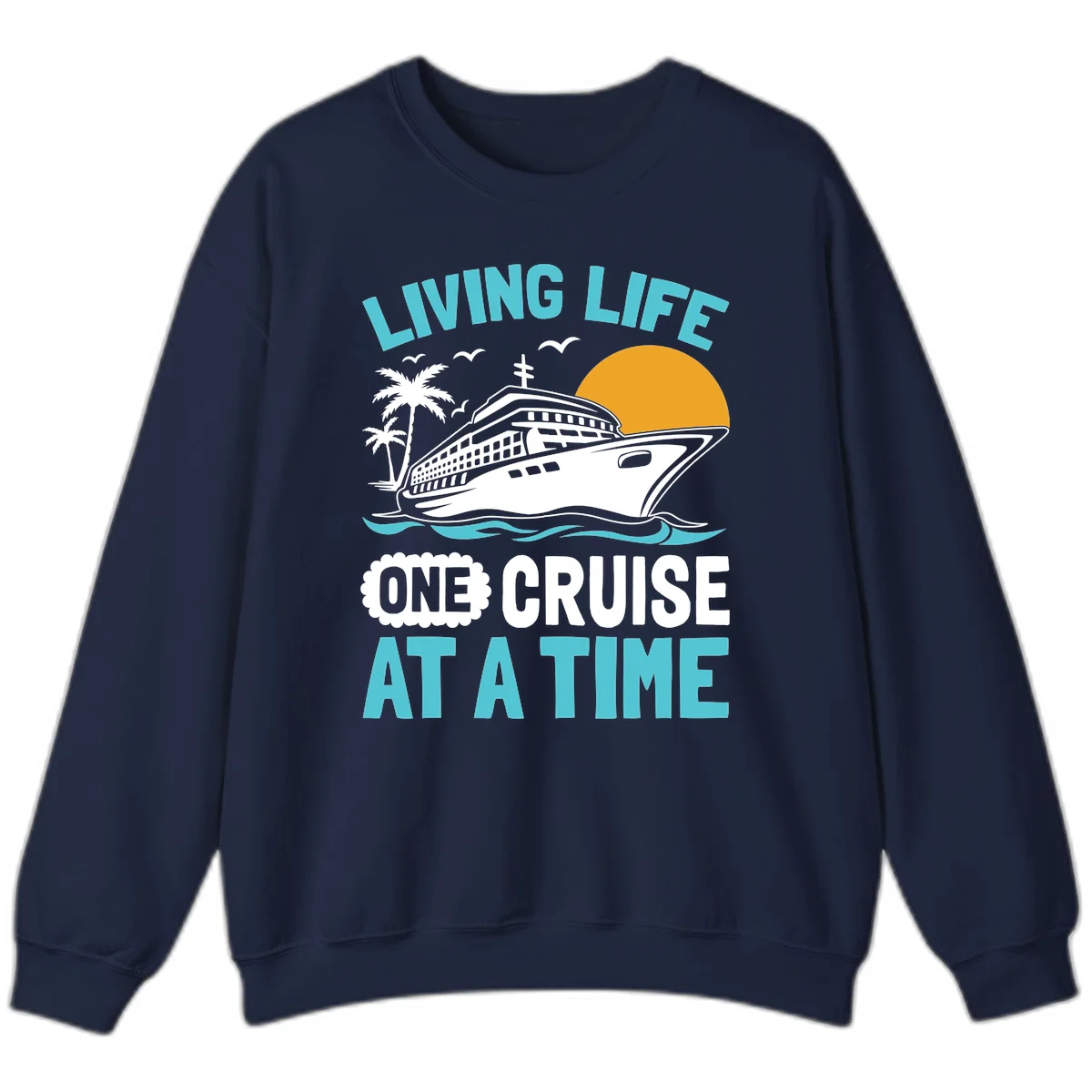 Living Life One Cruise At A Time Sweatshirt in Navy