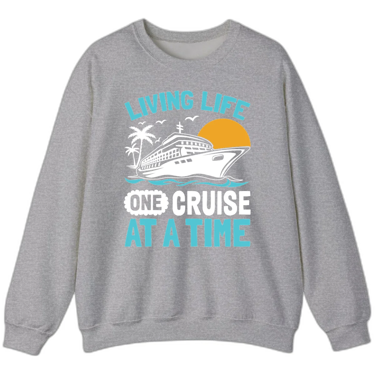 Living Life One Cruise At A Time Sweatshirt in Sport Grey