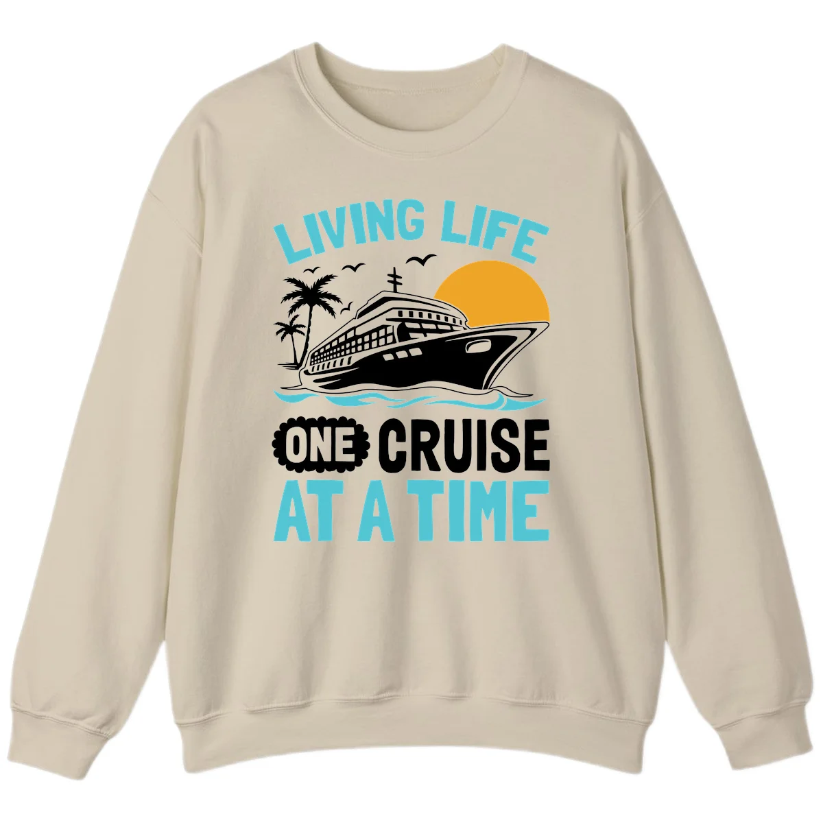 Living Life One Cruise At A Time Sweatshirt in Sand