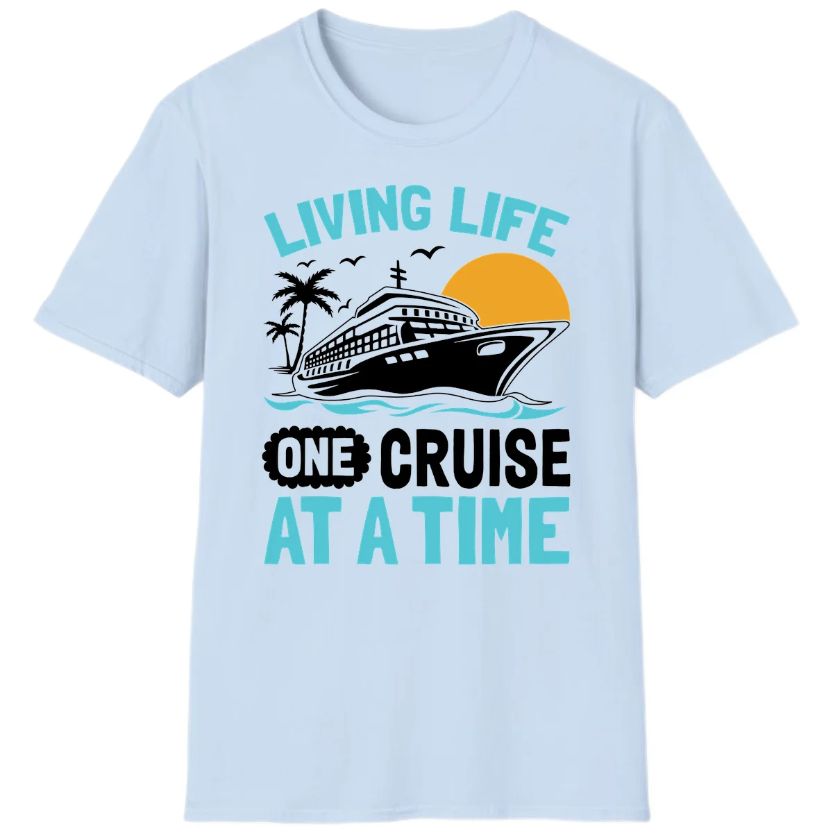 Living Life One Cruise At A Time T-Shirt in Light Blue
