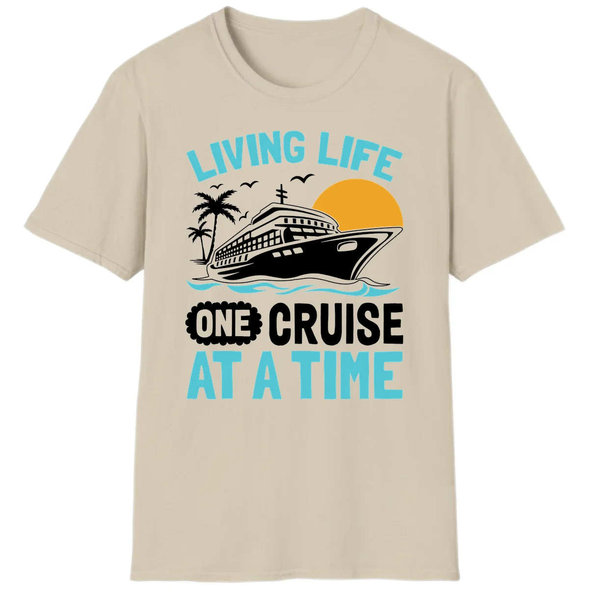 Living Life One Cruise At A Time T-Shirt in Sand