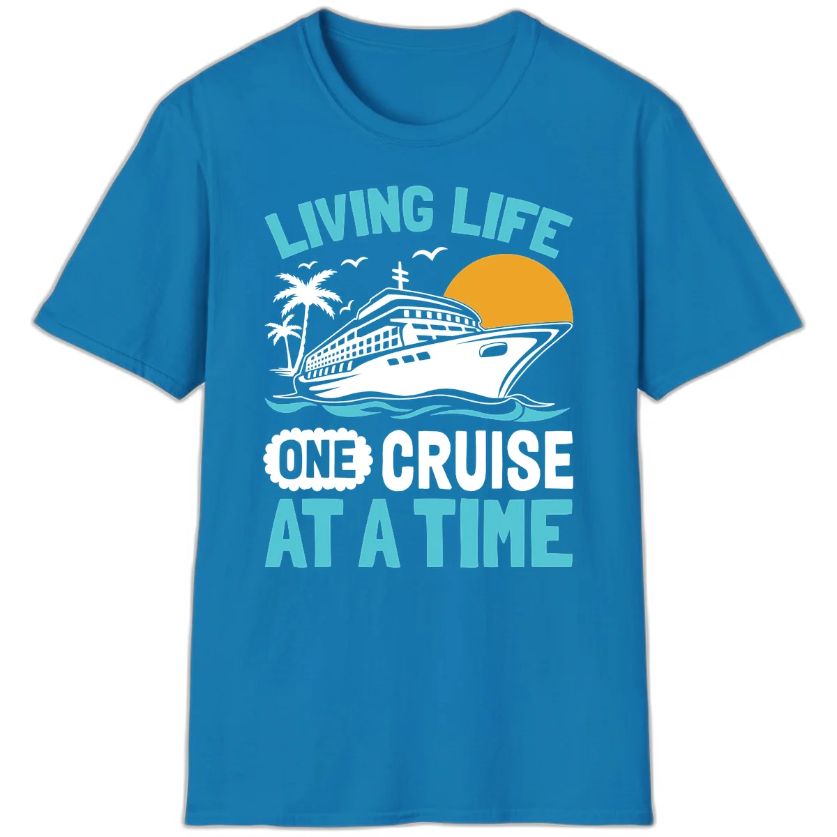 Living Life One Cruise At A Time T-Shirt in Sapphire