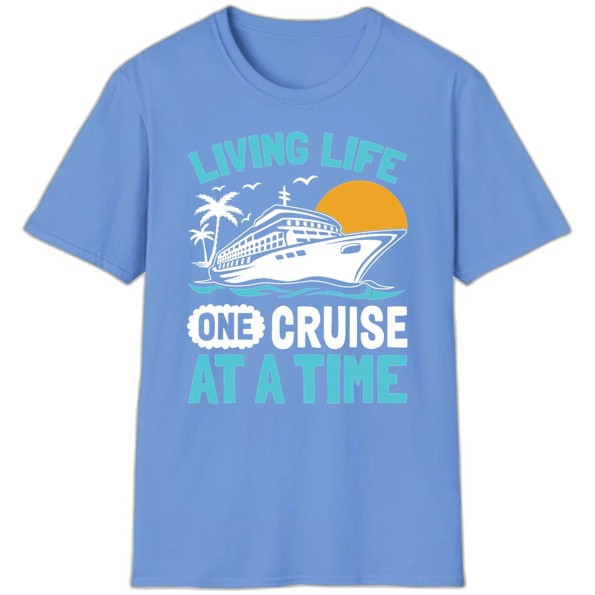 Living Life One Cruise At A Time T-Shirt in Carolina Blue