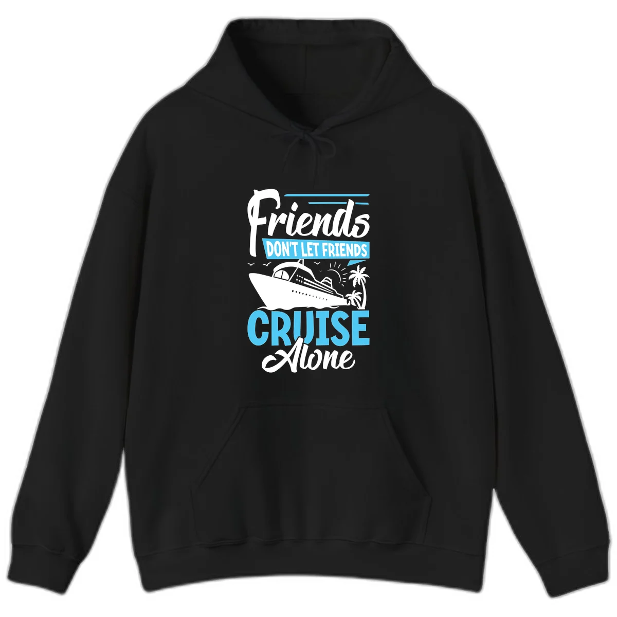 Friends Don't Let Friends Cruise Alone Hoodie in Black