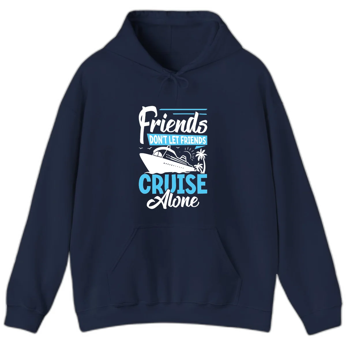 Friends Don't Let Friends Cruise Alone Hoodie in Navy