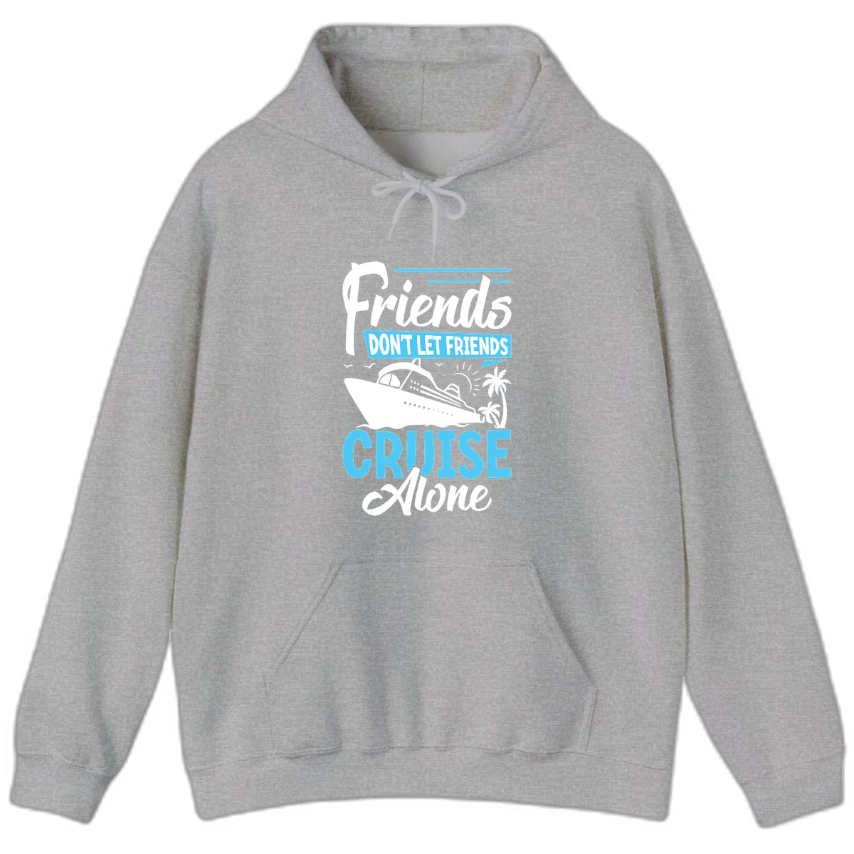 Friends Don't Let Friends Cruise Alone Hoodie in Sport Grey