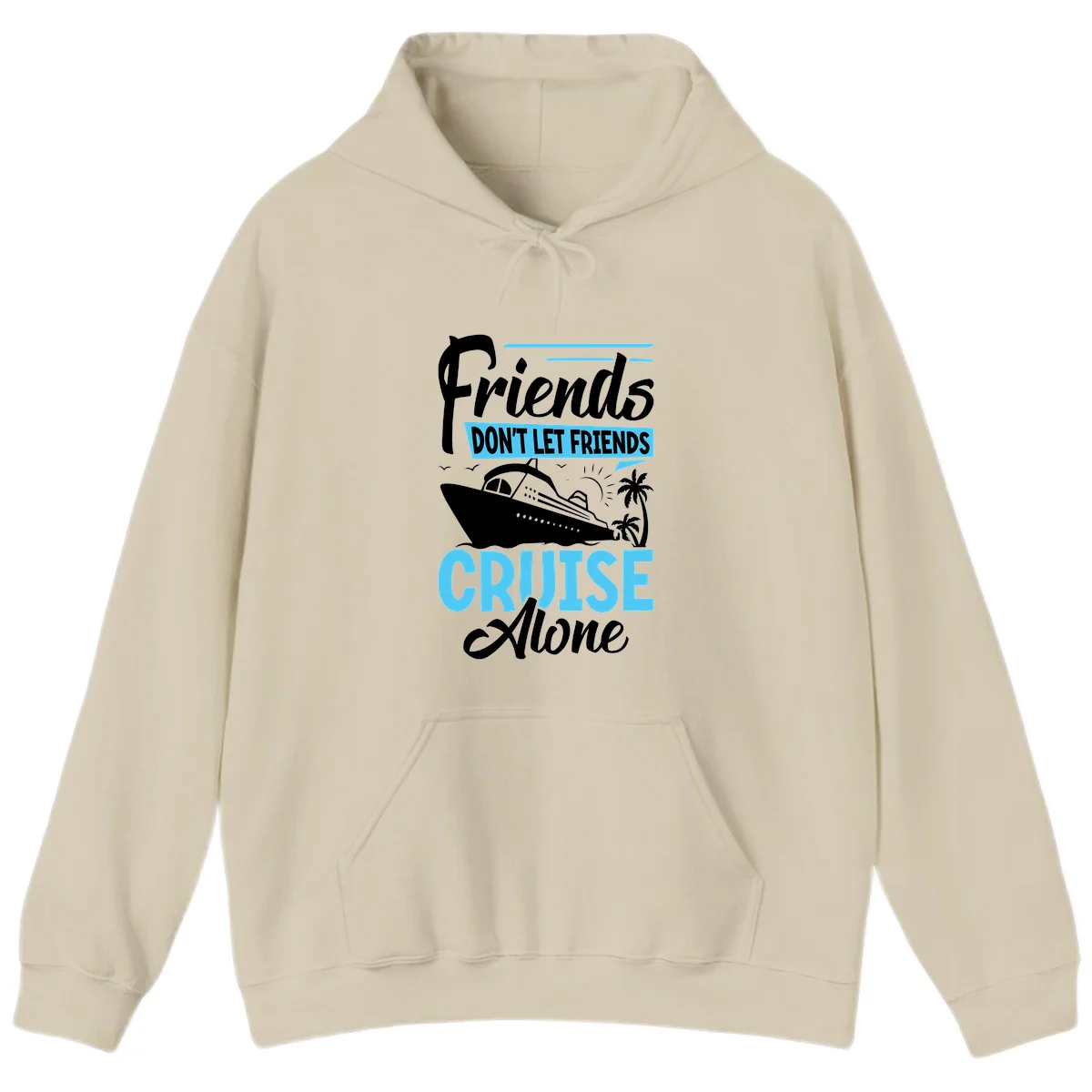 Friends Don't Let Friends Cruise Alone Hoodie in Sand