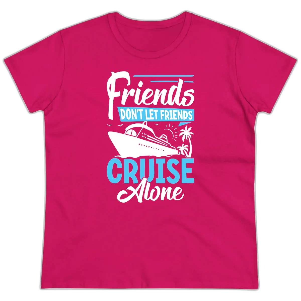 Friends Don't Let Friends Cruise Alone Ladies Tee in Heliconia