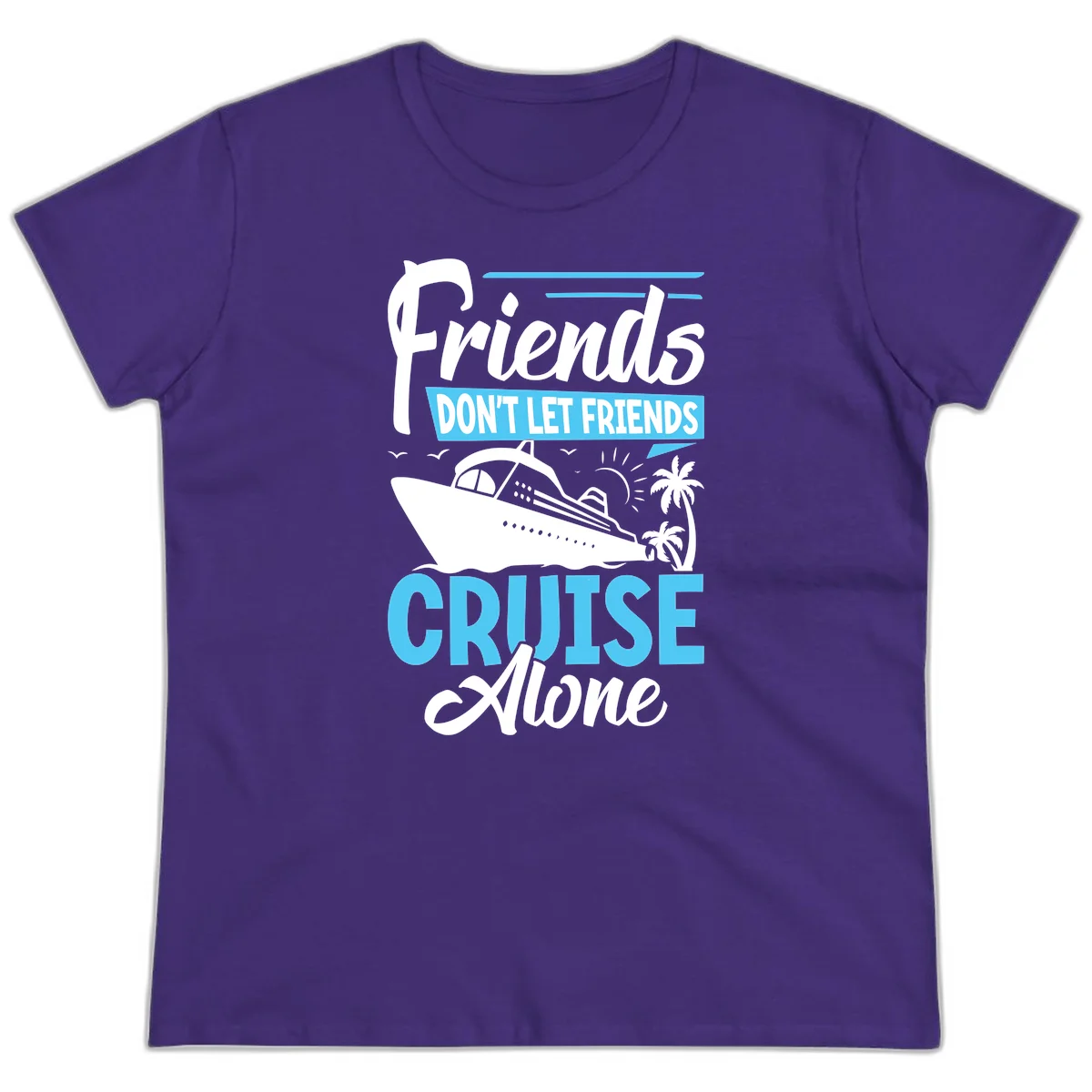 Friends Don't Let Friends Cruise Alone Ladies Tee in Purple