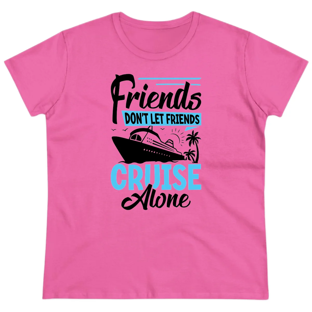 Friends Don't Let Friends Cruise Alone Ladies Tee in Azalea