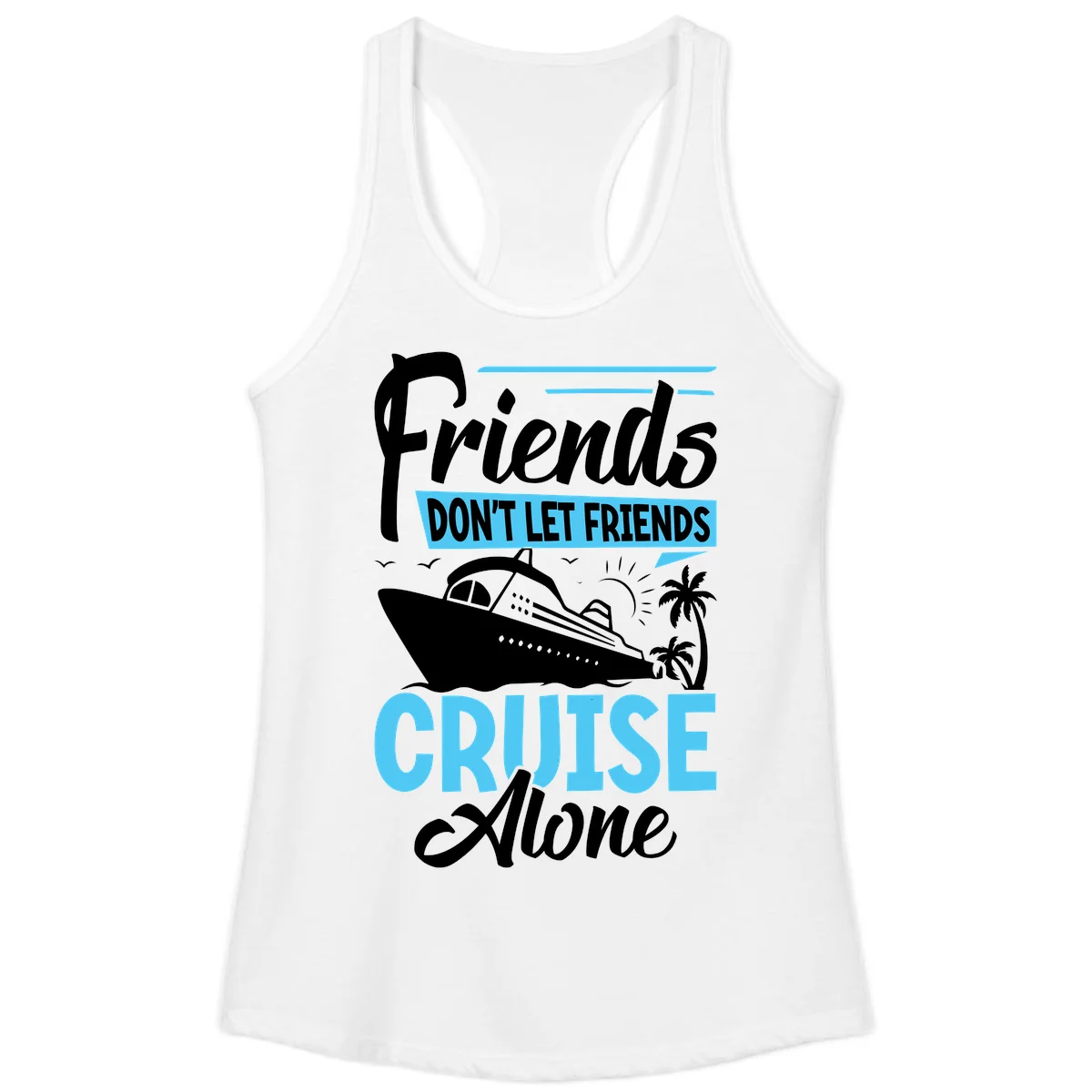 Friends Don't Let Friends Cruise Alone Ladies Tank in White