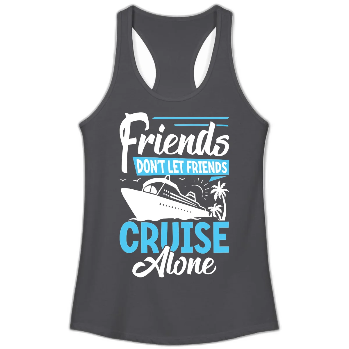 Friends Don't Let Friends Cruise Alone Ladies Tank in Solid Dark Gray