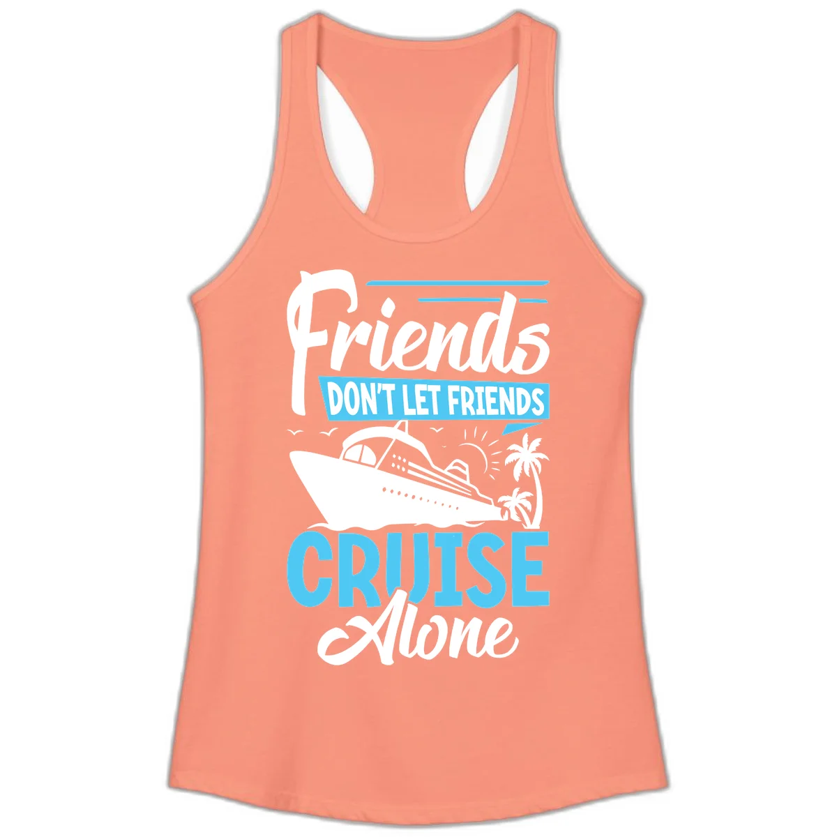 Friends Don't Let Friends Cruise Alone Ladies Tank in Solid Light Orange