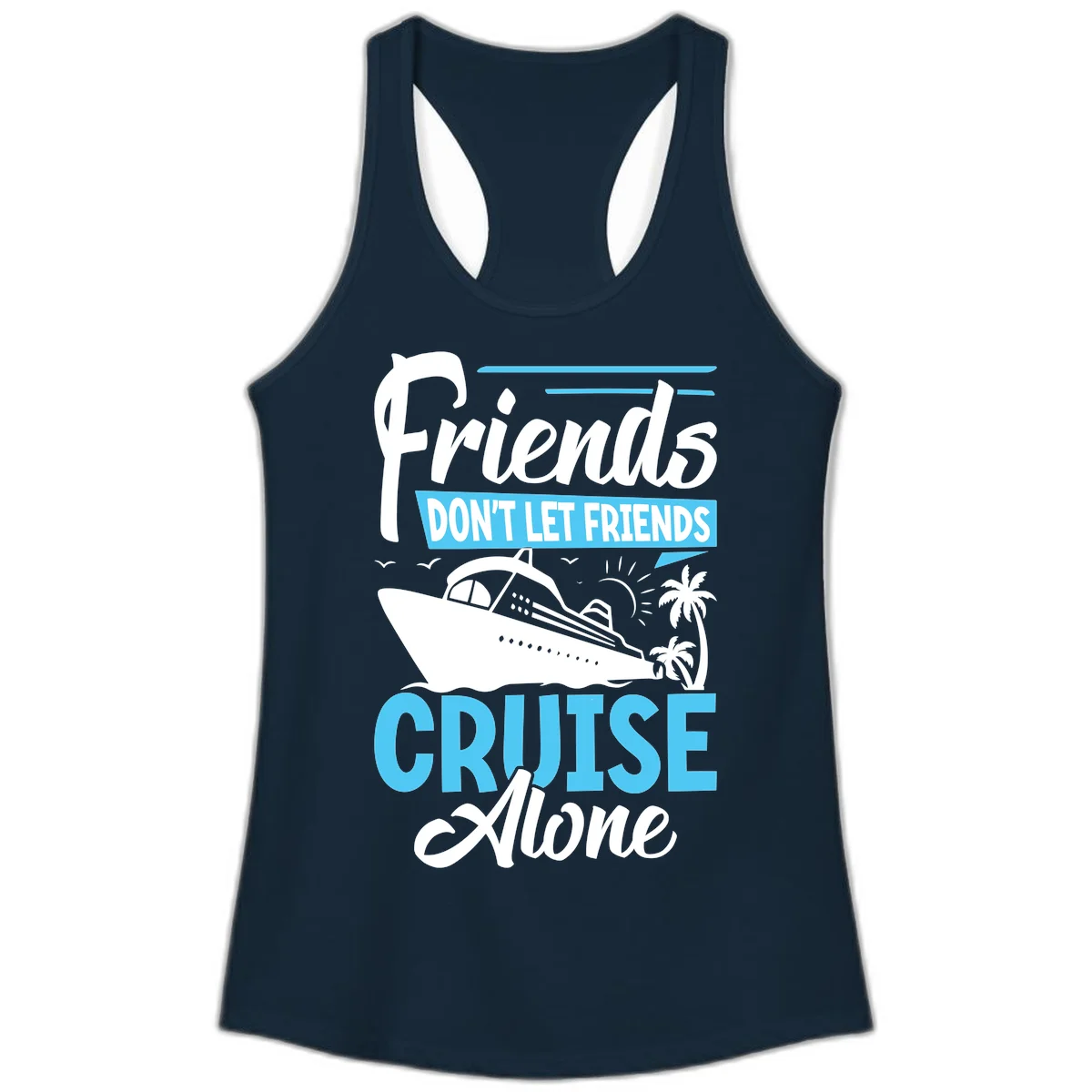 Friends Don't Let Friends Cruise Alone Ladies Tank in Solid Midnight Navy