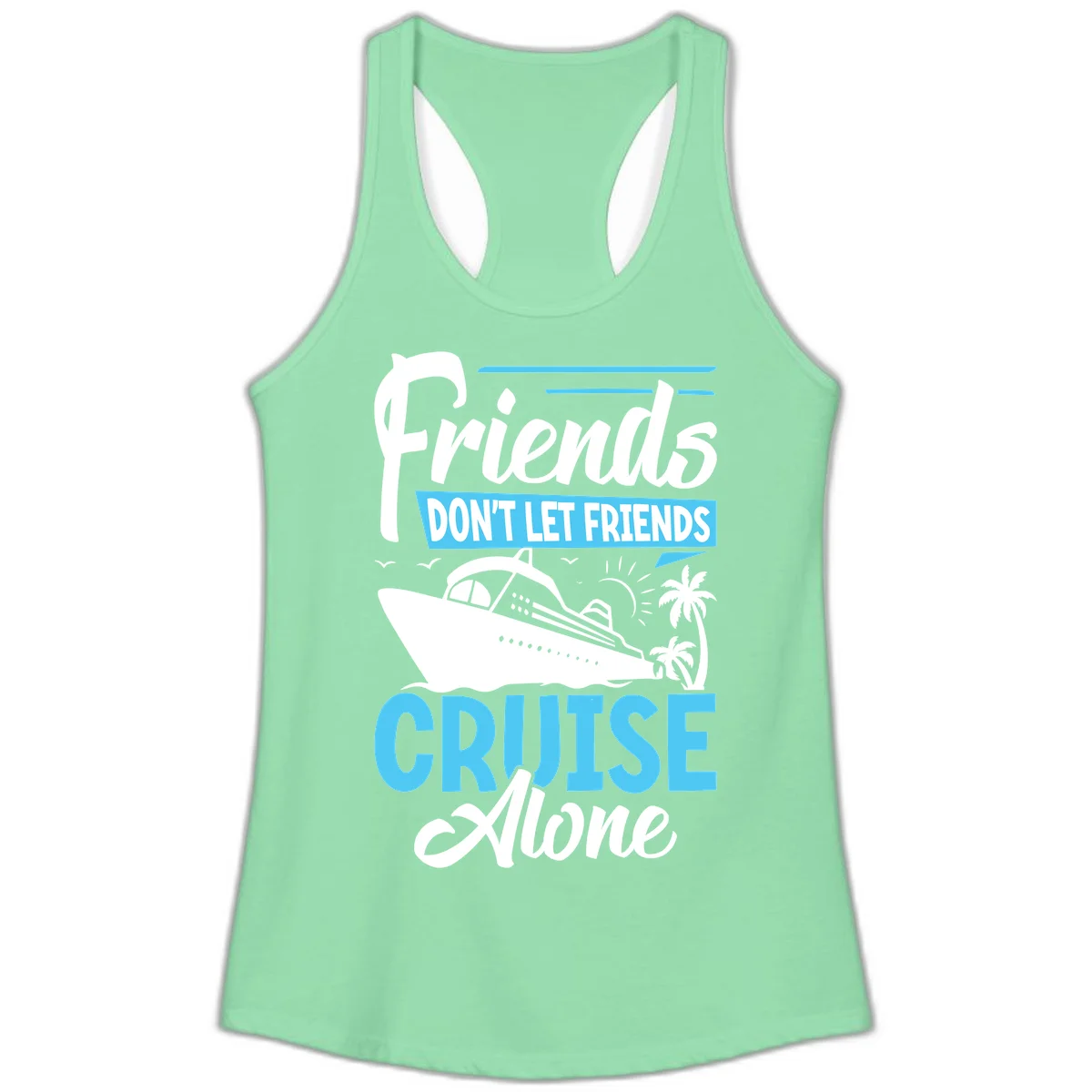 Friends Don't Let Friends Cruise Alone Ladies Tank in Solid Mint