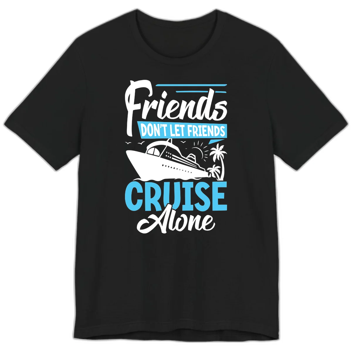 Friends Don't Let Friends Cruise Alone Premium T-Shirt in Black