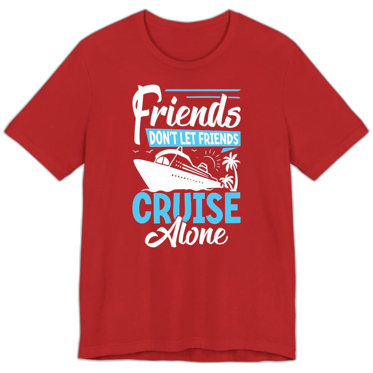 Friends Don't Let Friends Cruise Alone Premium T-Shirt in Red