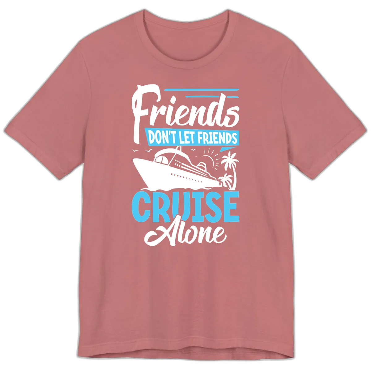 Friends Don't Let Friends Cruise Alone Premium T-Shirt in Mauve