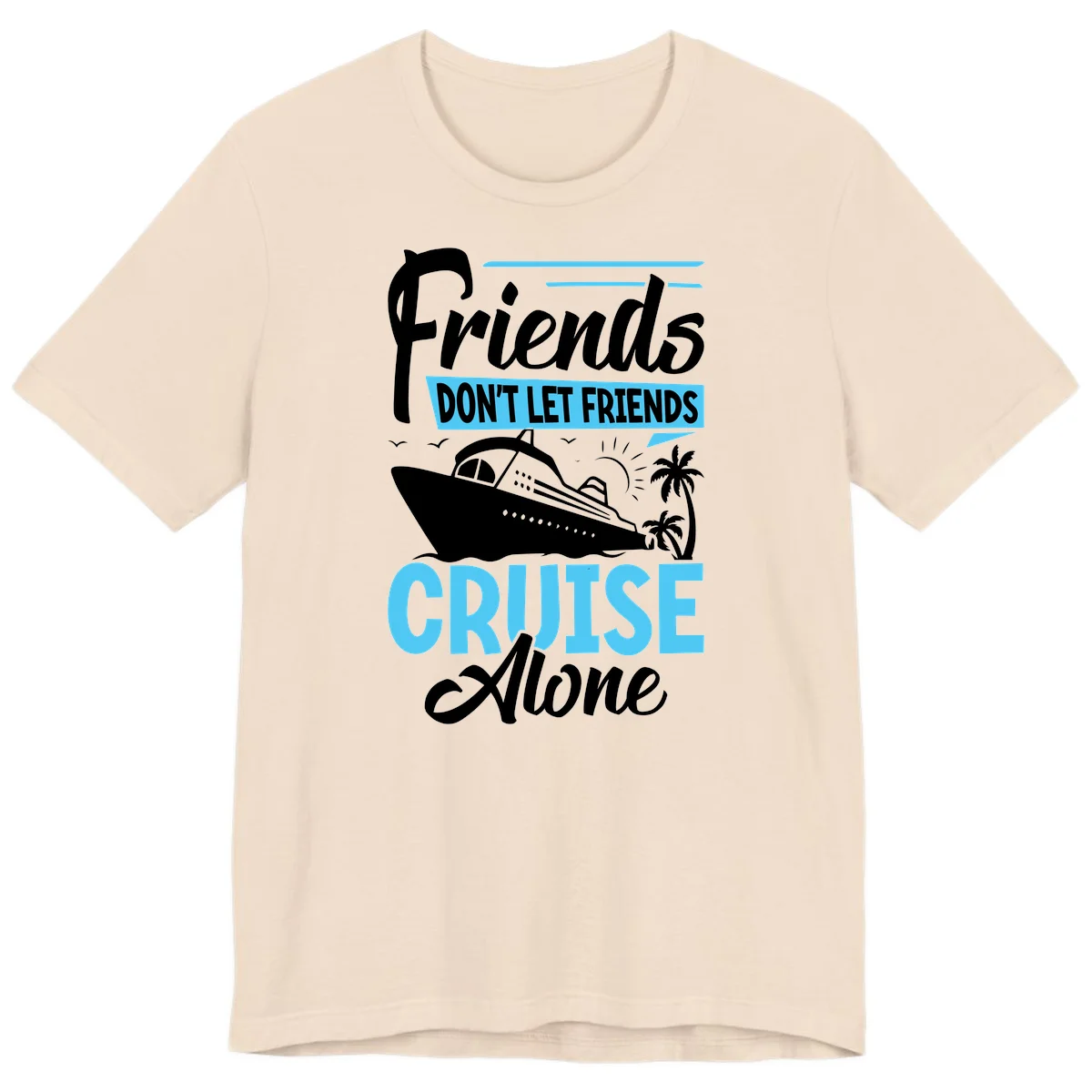 Friends Don't Let Friends Cruise Alone Premium T-Shirt in Soft Cream