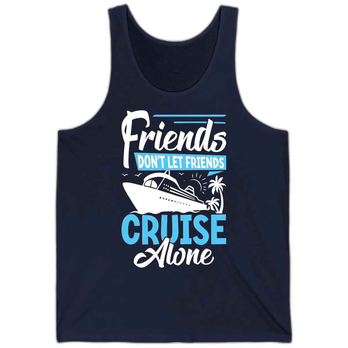 Friends Don't Let Friends Cruise Alone Tank in Navy