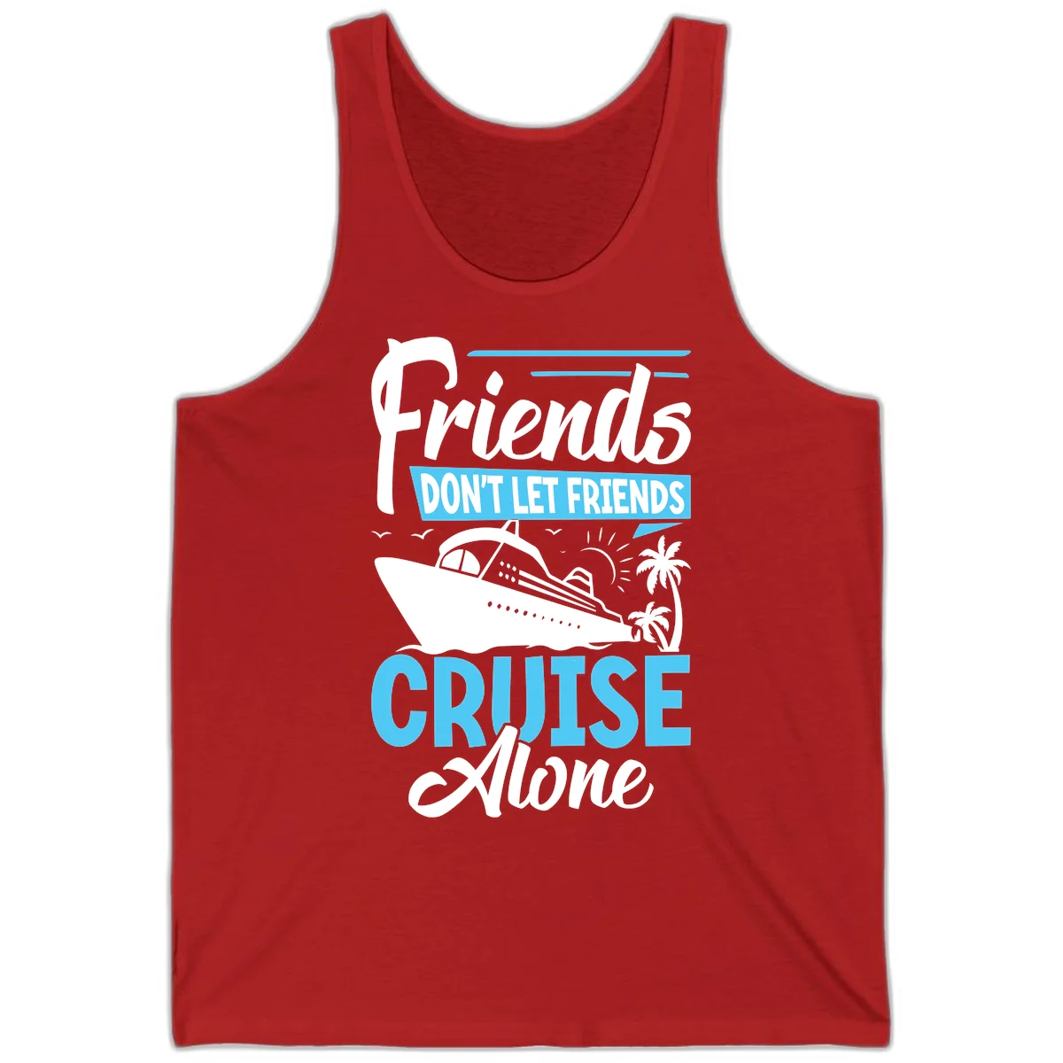 Friends Don't Let Friends Cruise Alone Tank in Red