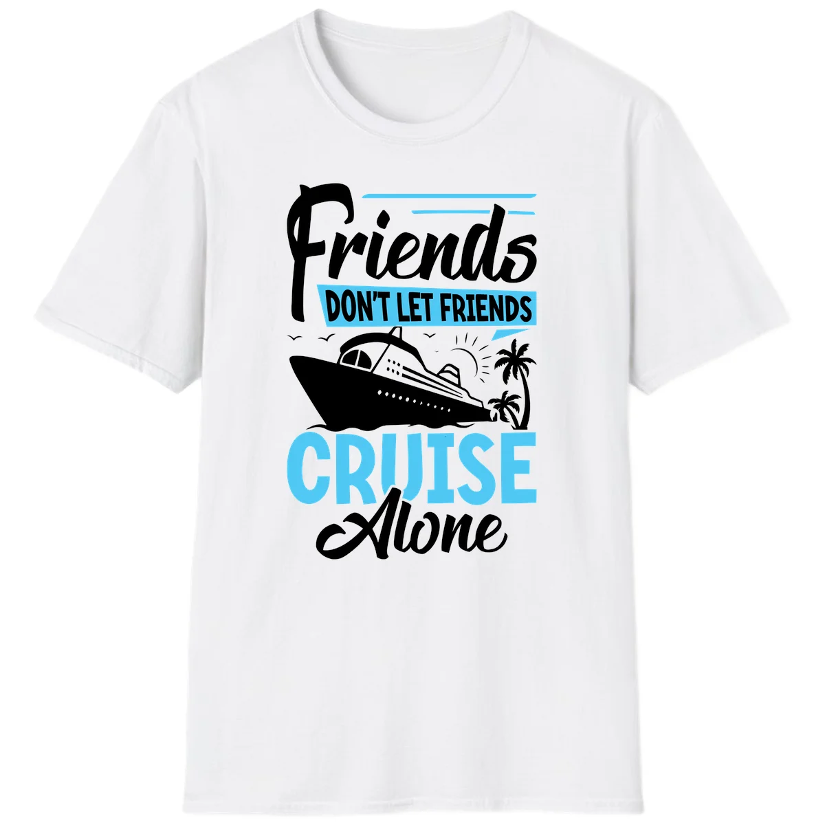 Friends Don't Let Friends Cruise Alone T-Shirt in White