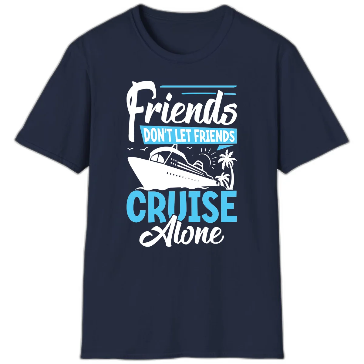 Friends Don't Let Friends Cruise Alone T-Shirt in Navy