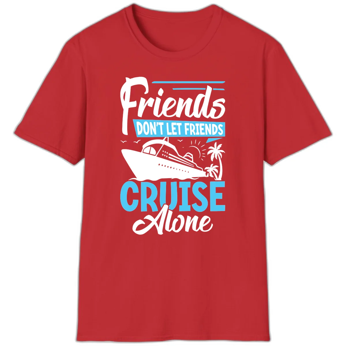 Friends Don't Let Friends Cruise Alone T-Shirt in Red