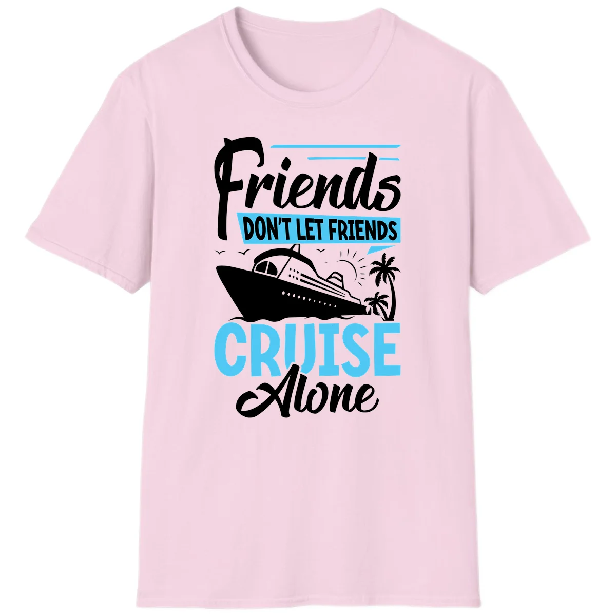 Friends Don't Let Friends Cruise Alone T-Shirt in Light Pink