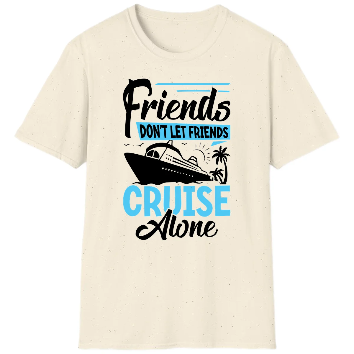 Friends Don't Let Friends Cruise Alone T-Shirt in Natural
