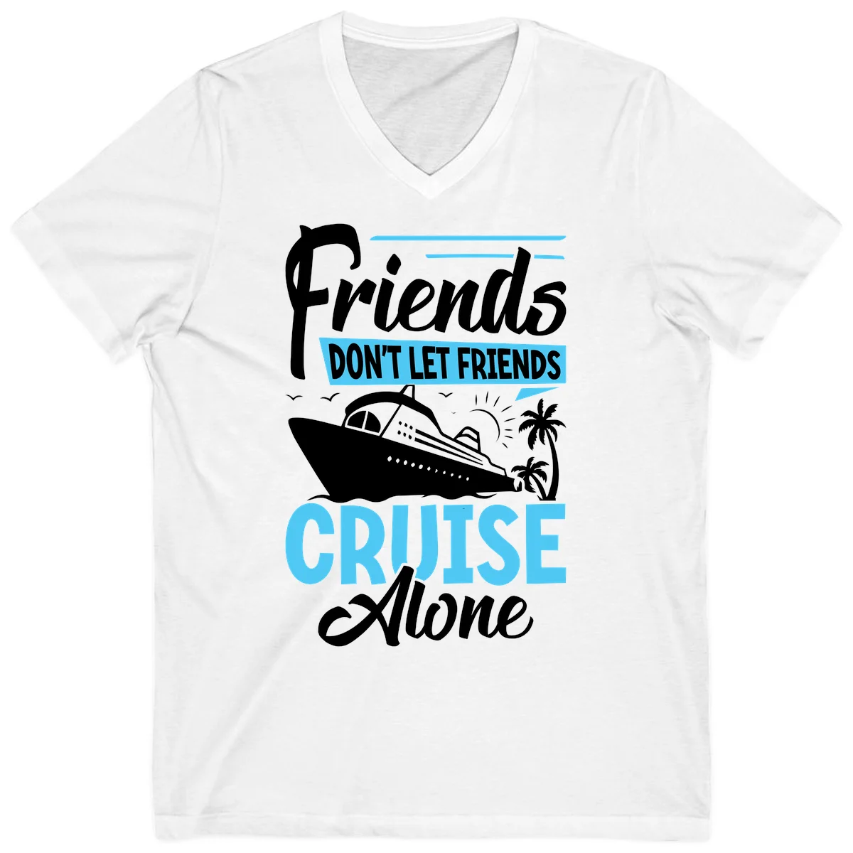 Friends Don't Let Friends Cruise Alone V-Neck in White